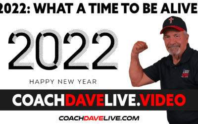 Coach Dave LIVE | 1-3-2022 | 2022: WHAT A TIME TO BE ALIVE!