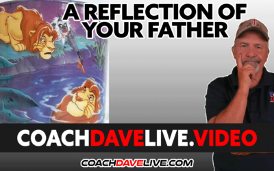 Coach Dave LIVE | 5-26-2022 | A REFLECTION OF YOUR FATHER