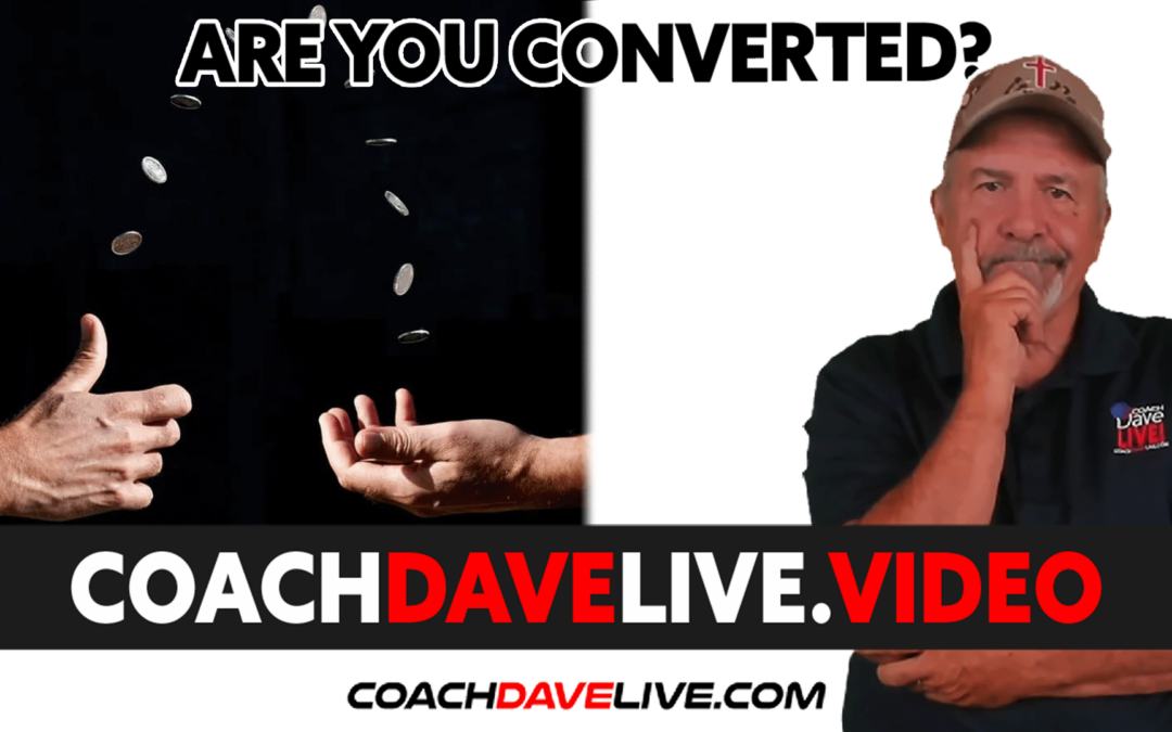 Coach Dave LIVE | 7-15-2022 | ARE YOU CONVERTED?