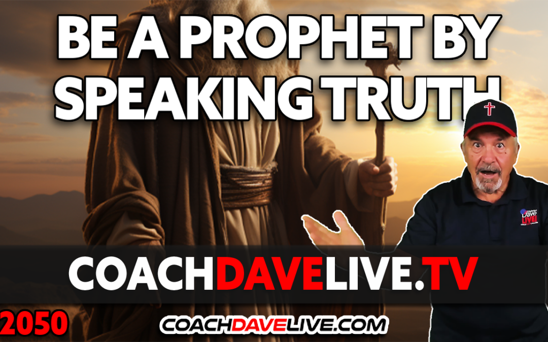 BE A PROPHET BY SPEAKING TRUTH | 12-26-2023