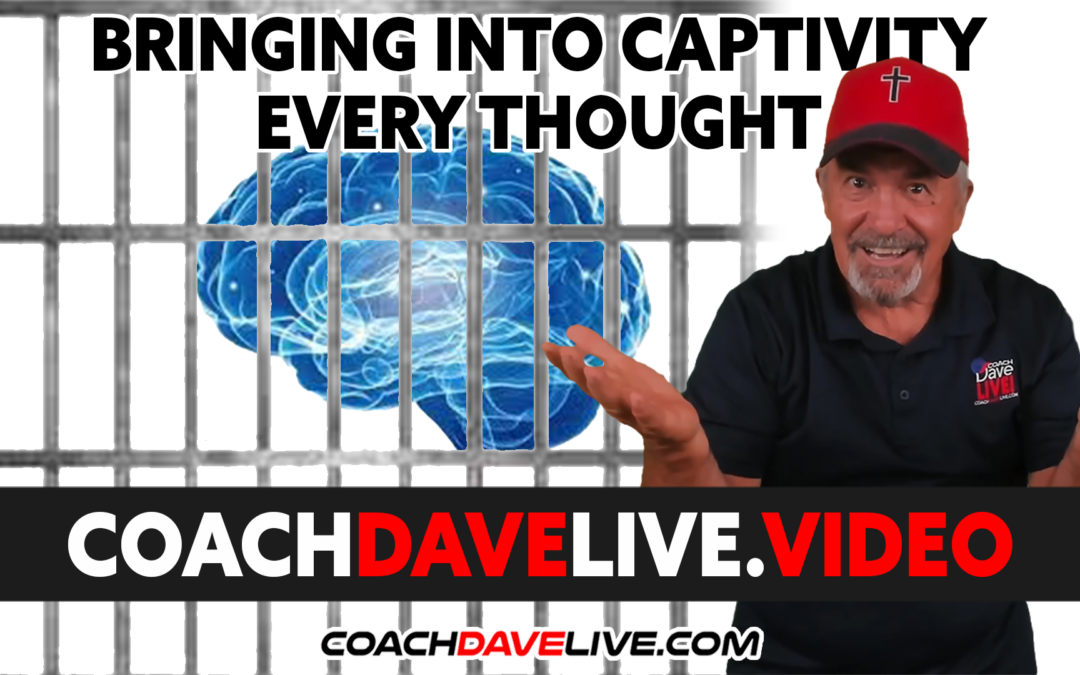 Coach Dave LIVE | 12-9-2021 | BRINGING INTO CAPTIVITY EVERY THOUGHT
