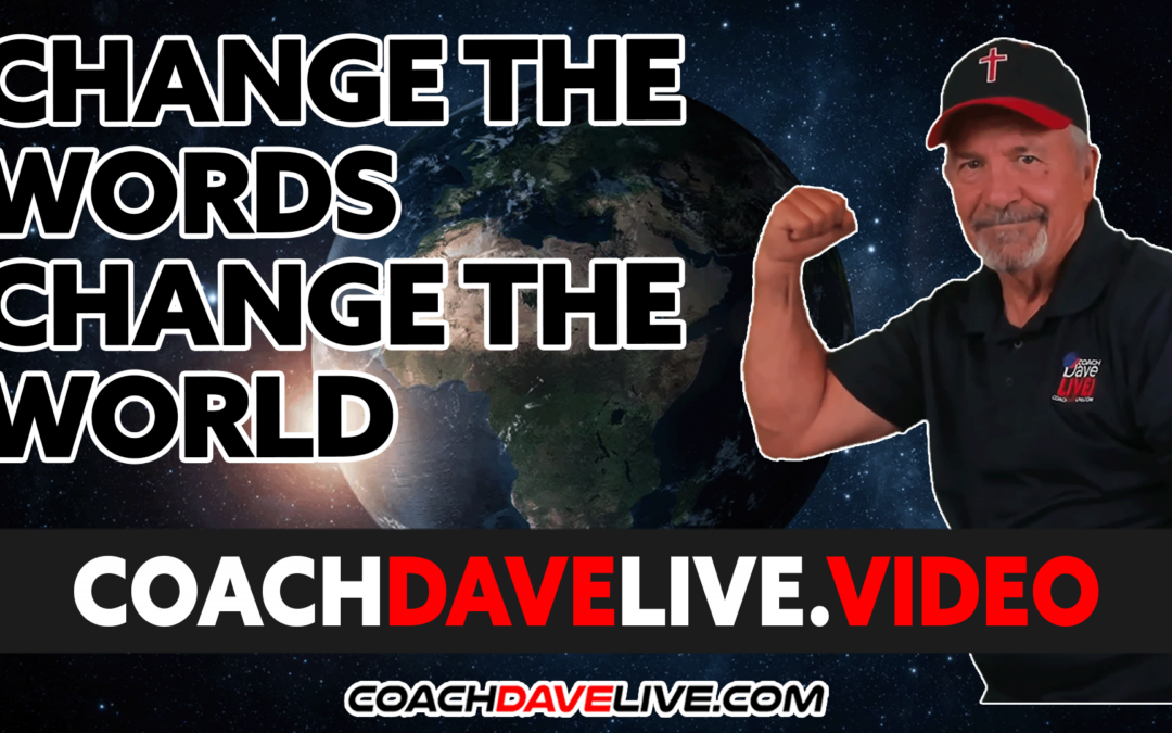 Coach Dave LIVE | 4-21-2022 | CHANGE THE WORDS, CHANGE THE WORLD