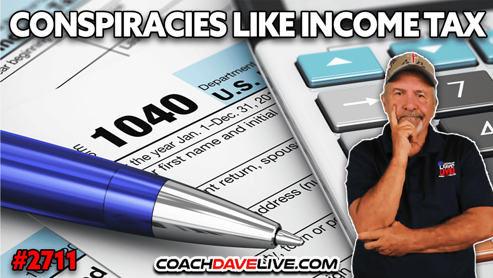 CONSPIRACIES LIKE INCOME TAX | 7-21-2026