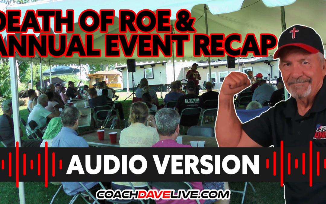 Coach Dave LIVE | 6-27-2022 | DEATH OF ROE AND ANNUAL EVENT RECAP – AUDIO ONLY