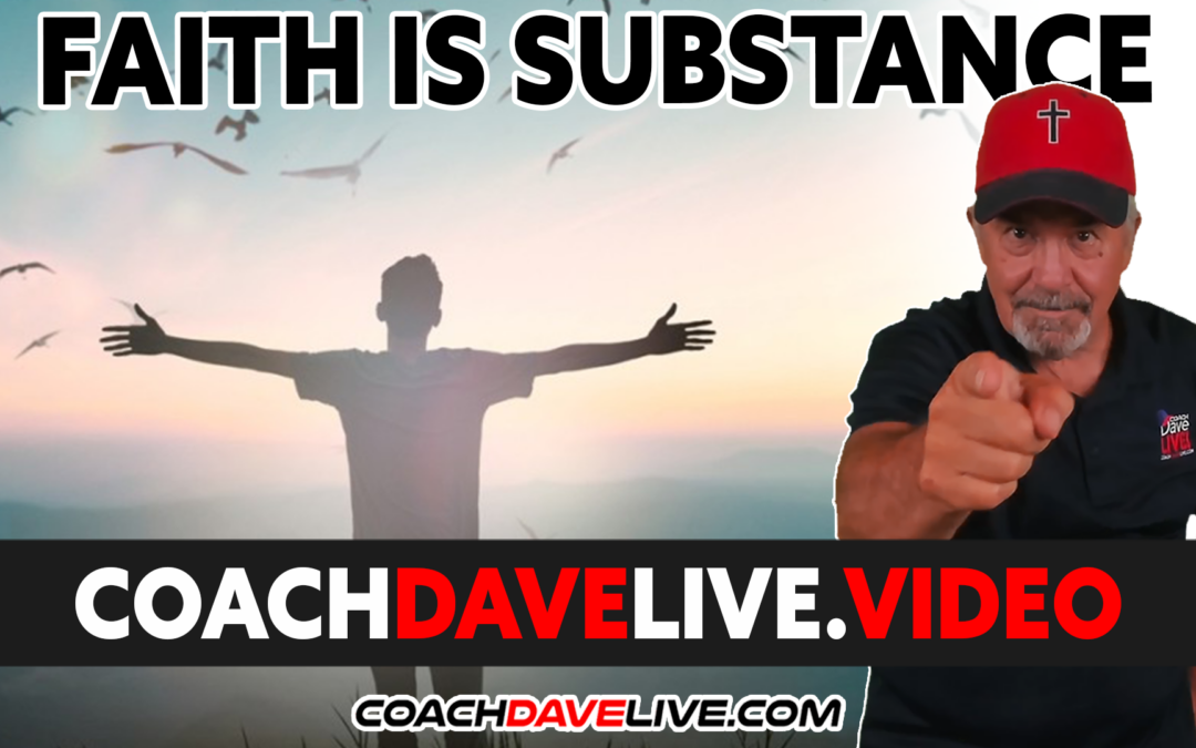 Coach Dave LIVE | 2-23-2022 | FAITH IS SUBSTANCE