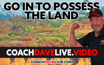 Coach Dave LIVE | 5-23-2022 | GO IN TO POSSESS THE LAND