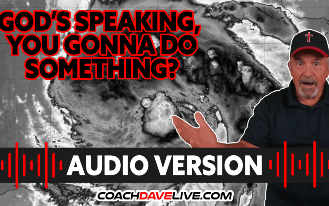 GOD’S SPEAKING, YOU GONNA DO SOMETHING? | #1730 – AUDIO ONLY