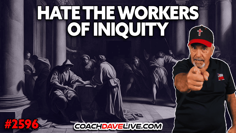 HATE THE WORKERS OF INIQUITY | 2-9-2026