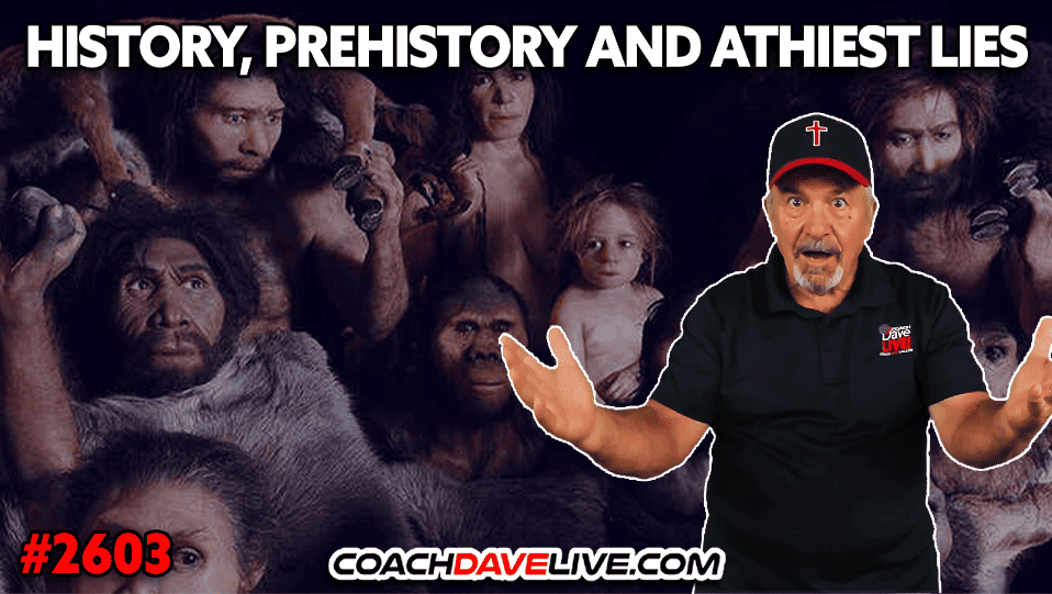 HISTORY, PREHISTORY AND ATHIEST LIES | 2-18-2026