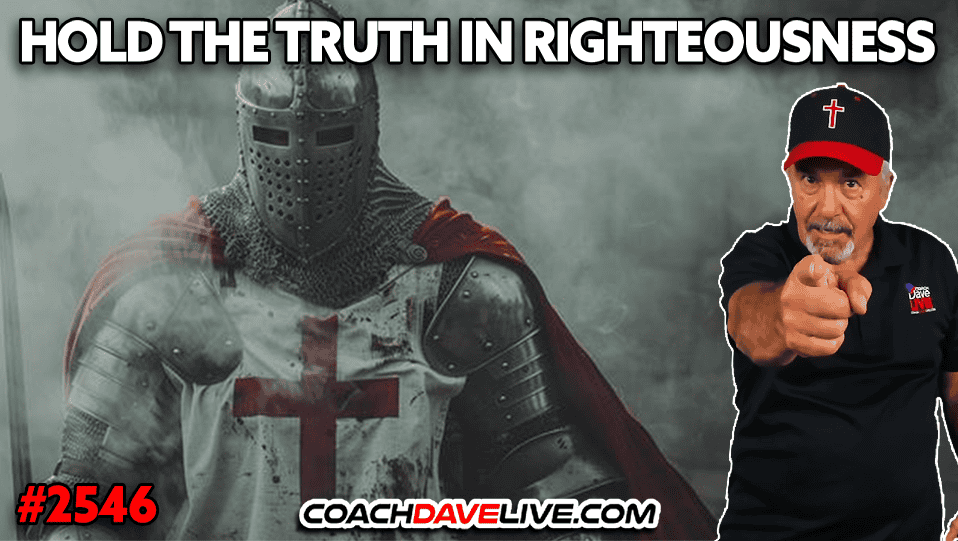 HOLD THE TRUTH IN RIGHTEOUSNESS | 11-25-2025