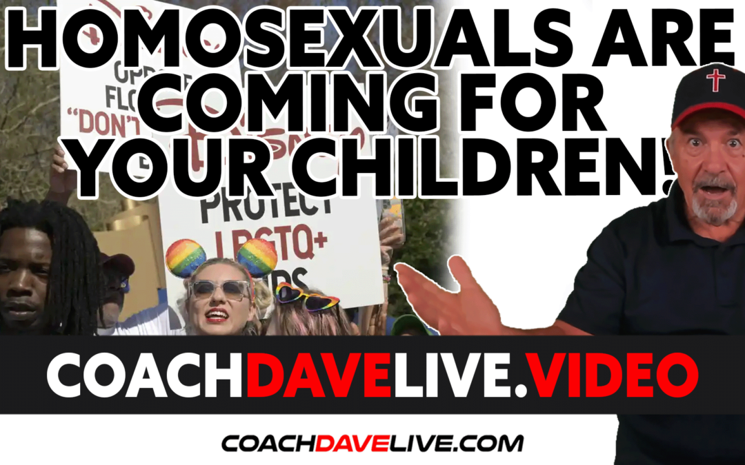 Coach Dave LIVE | 3-30-2022 | HOMOSEXUALS ARE COMING FOR YOUR CHILDREN