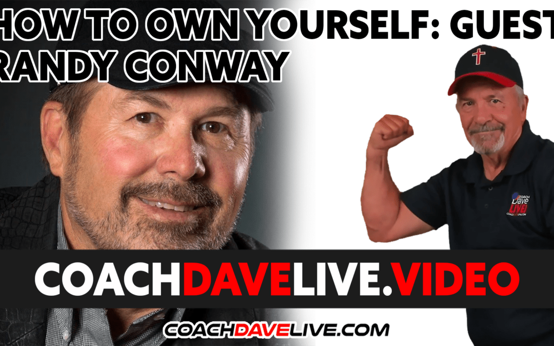 Coach Dave LIVE | 12-21-2021 | HOW TO OWN YOURSELF: GUEST RANDY CONWAY