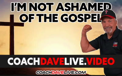 Coach Dave LIVE | 4-26-2022 | I’M NOT ASHAMED OF THE GOSPEL
