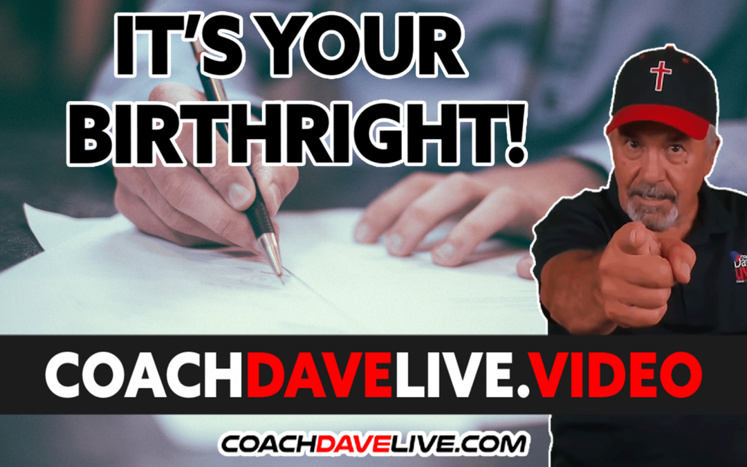 Coach Dave LIVE | 8-5-2022 | IT’S YOUR BIRTHRIGHT