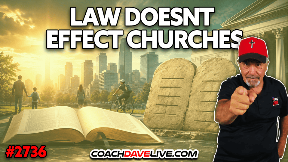 LAW DOESNT EFFECT CHURCHES | 8-25-2026