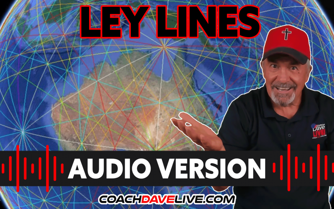 Coach Dave LIVE | 6-20-2022 | LEY LINES – AUDIO ONLY