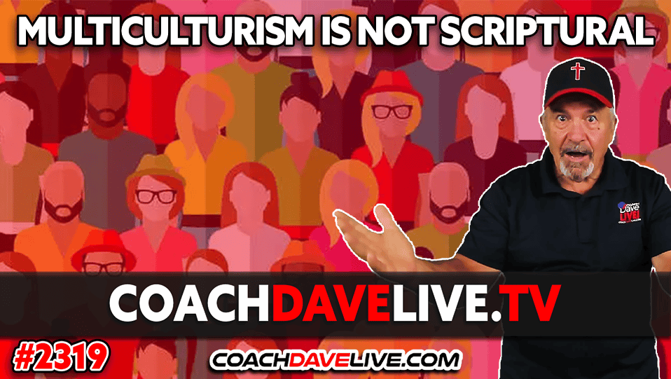 MULTICULTURISM IS NOT SCRIPTURAL | 1-8-2025