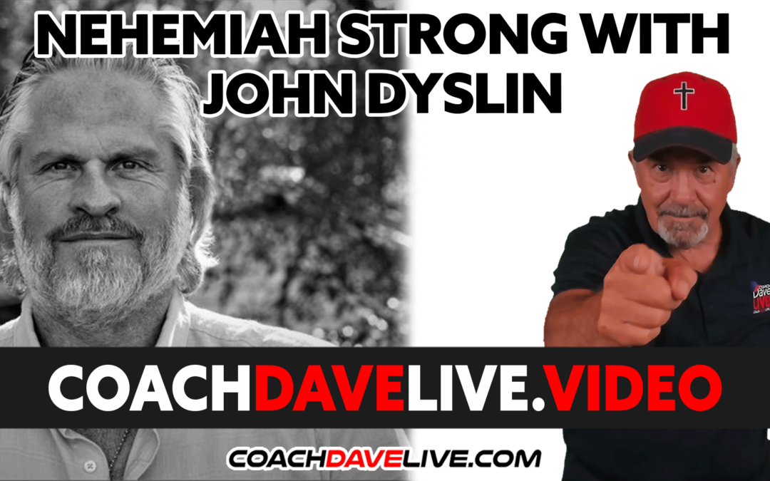 Coach Dave LIVE | 5-19-2022 | NEHEMIAH STRONG WITH JOHN DYSLIN