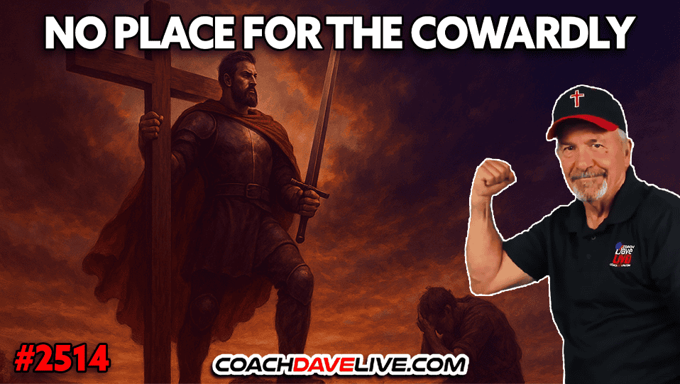 CHRISTIANITY IS NO PLACE FOR THE COWARDLY | 10-10-2025