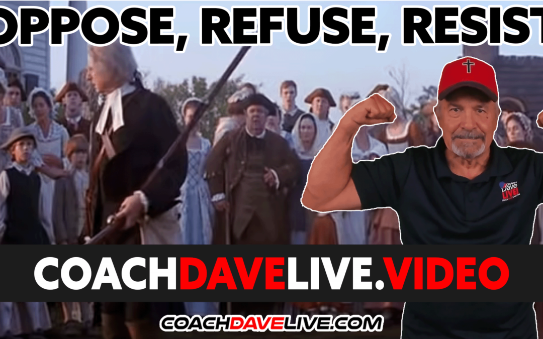 Coach Dave LIVE | 5-17-2022 | OPPOSE, REFUSE, RESIST