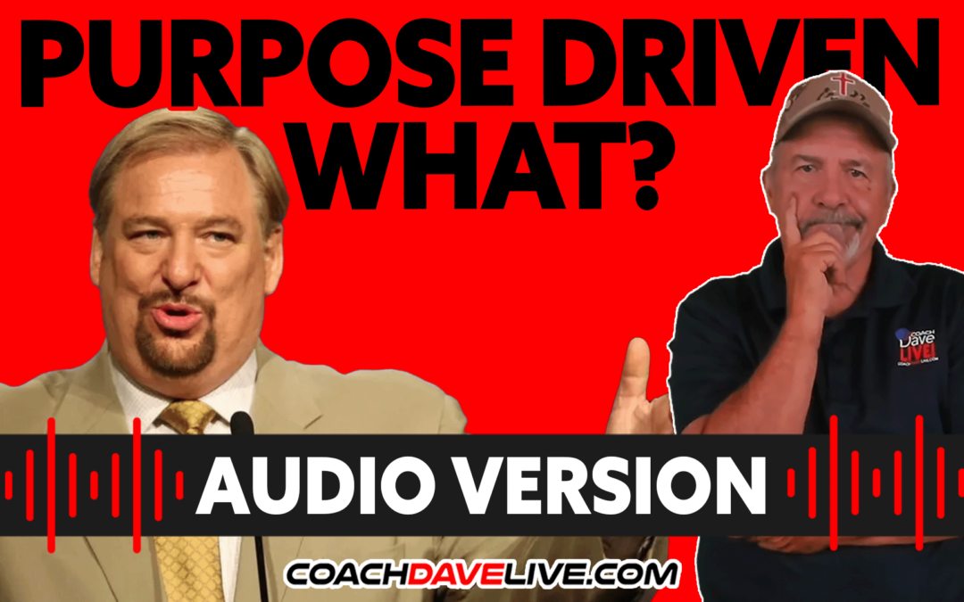 Coach Dave LIVE | 6-21-2022 | PURPOSE DRIVEN WHAT? – AUDIO ONLY