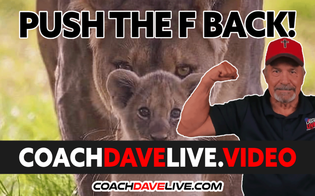 Coach Dave LIVE | 7-20-2022 | PUSH THE F BACK