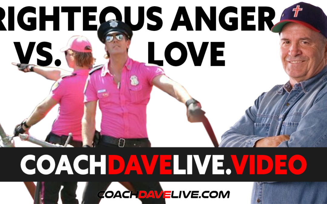 Coach Dave LIVE | 7-7-2021 | RIGHTEOUS ANGER VS “LOVE”