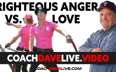 Coach Dave LIVE | 7-7-2021 | RIGHTEOUS ANGER VS “LOVE”