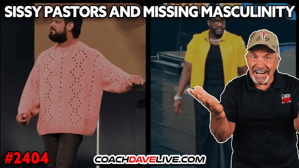 SISSY PASTORS AND MISSING MASCULINITY | 5-7-2025
