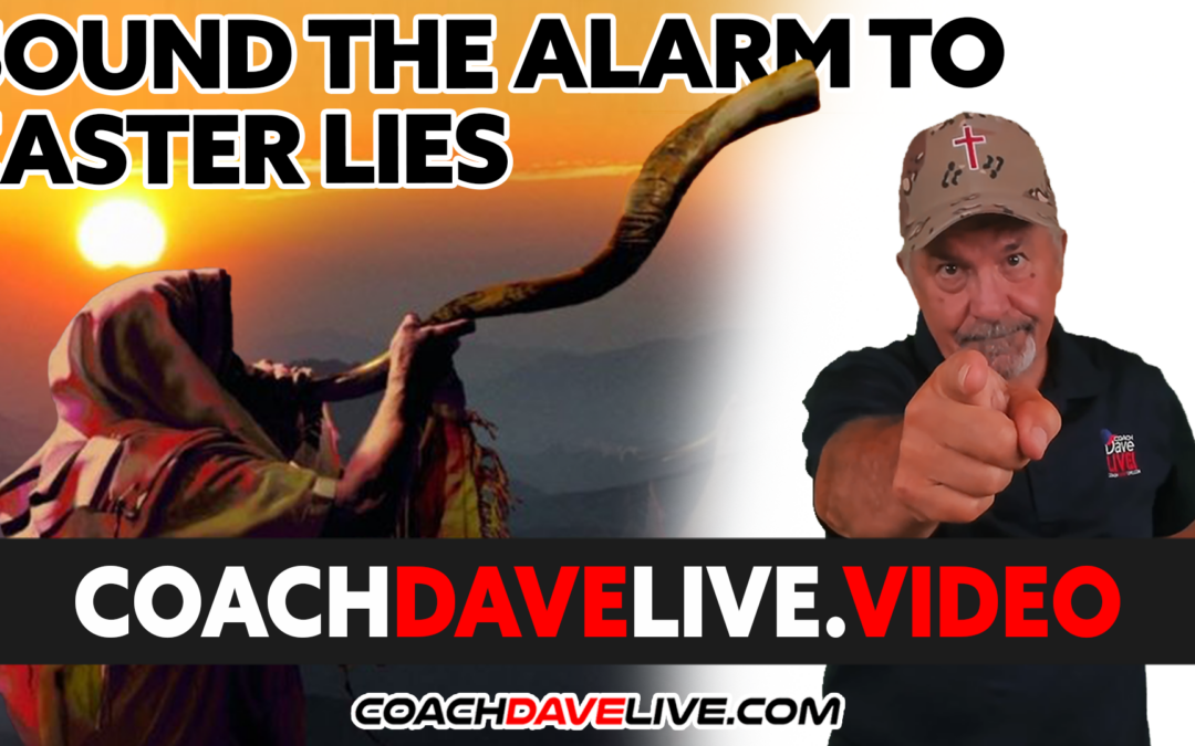 Coach Dave LIVE | 4-15-2022 | SOUND THE ALARM TO EASTER LIES