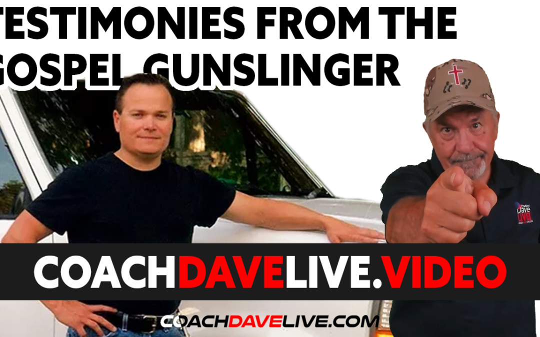 Coach Dave LIVE | 8-12-2021 | TESTIMONIES FROM THE THE GOSPEL GUNSLINGER