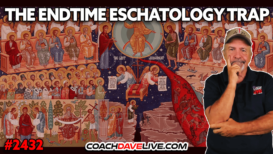 THE ENDTIME ESCHATOLOGY TRAP | 6-17-2025