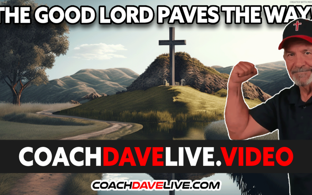 THE GOOD LORD PAVES THE WAY! | #1814