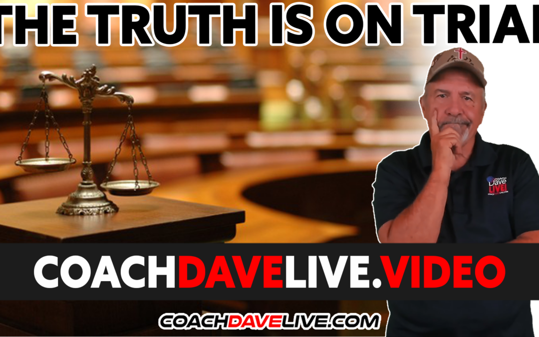 Coach Dave LIVE | 3-22-2022 | THE TRUTH IS ON TRIAL