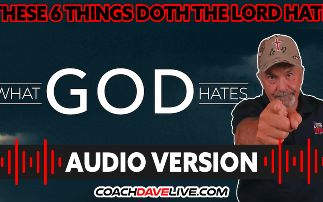 THESE 6 THINGS DOTH THE LORD HATE | #1732 – AUDIO ONLY