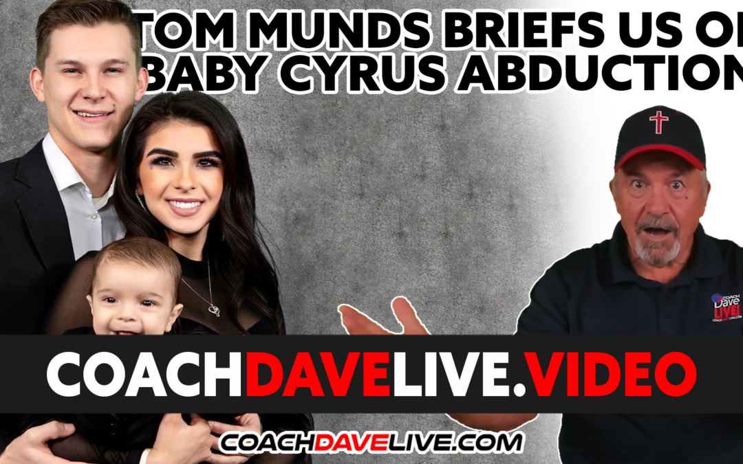 Coach Dave LIVE | 3-15-2022 | TOM MUNDS BRIEFS US ON BABY CYRUS ABDUCTION