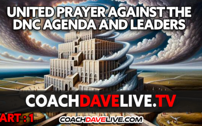 UNITED PRAYER AGAINST THE DNC AGENDA AND LEADERS – PART : 1