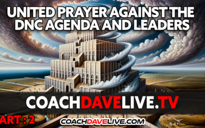 UNITED PRAYER AGAINST THE DNC AGENDA AND LEADERS – PART : 2