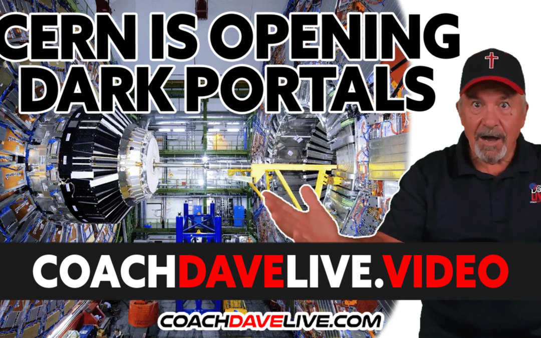 Coach Dave LIVE | 7-5-2022 | CERN IS OPENING DARK PORTALS