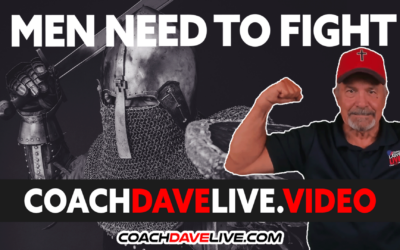 Coach Dave LIVE | 7-25-2022 | MEN NEED TO FIGHT
