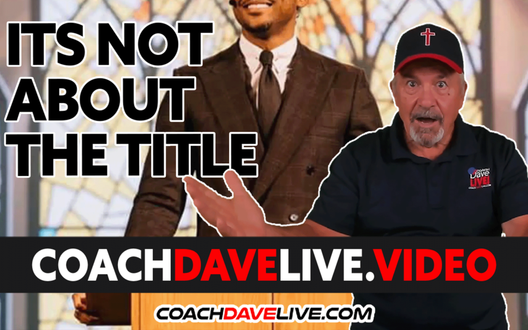 Coach Dave LIVE | 7-28-2022 | ITS NOT ABOUT THE TITLE