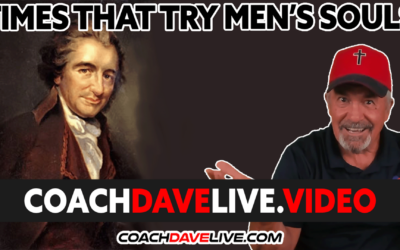Coach Dave LIVE | 8-9-2022 | TIMES THAT TRY MEN’S SOULS