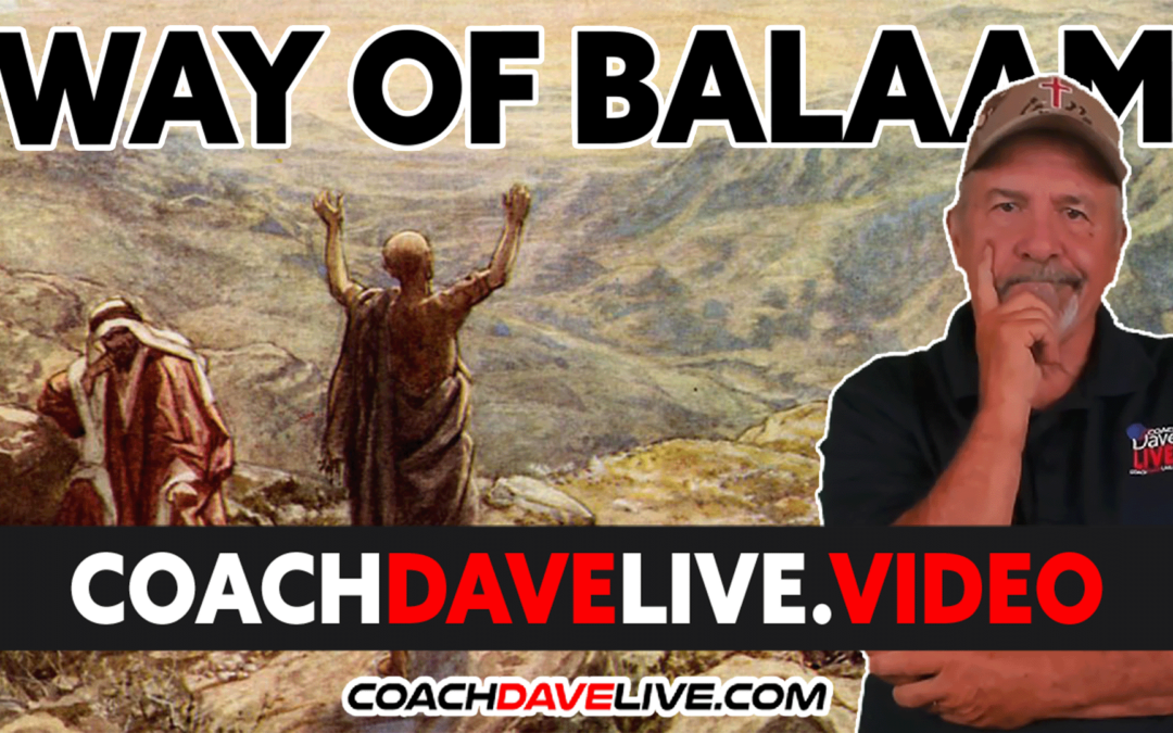 Coach Dave LIVE | 8-10-2022 | WAY OF BALAAM