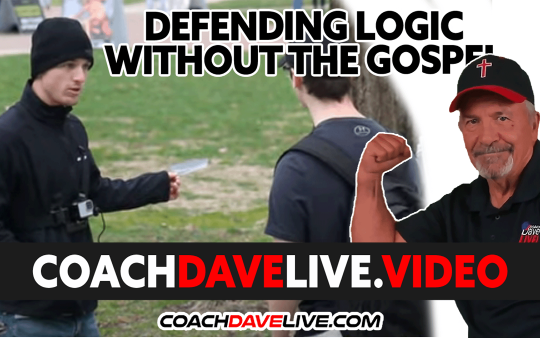 Coach Dave LIVE | 7-6-2022 | DEFEND LOGIC WITHOUT THE GOSPEL