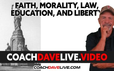 Coach Dave LIVE | 7-18-2022 | FAITH, MORALITY, LAW, EDUCATION, AND LIBERTY