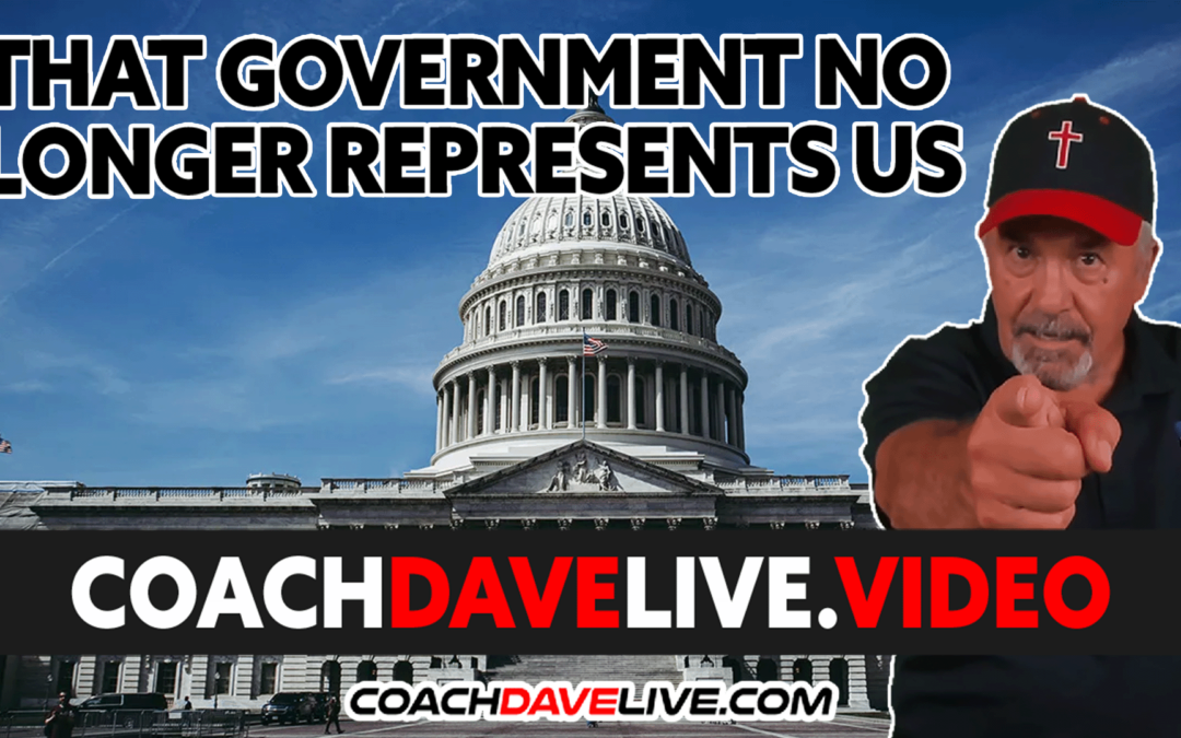 Coach Dave LIVE | 7-19-2022 | THAT GOVERNMENT NO LONGER REPRESENTS US