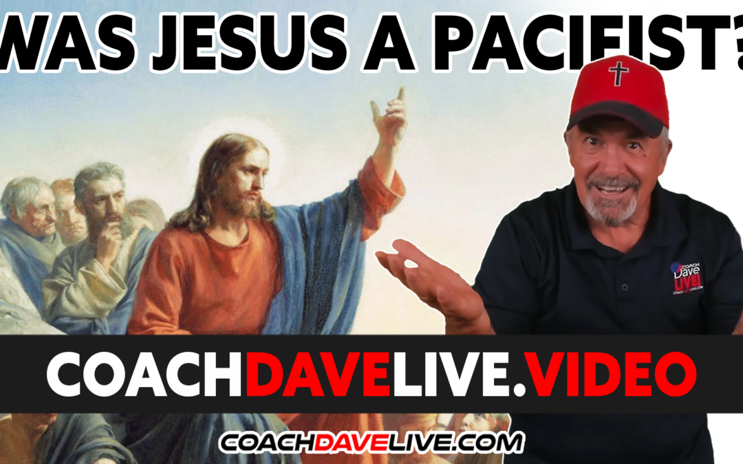Coach Dave LIVE | 1-12-2022 | WAS JESUS A PACIFIST?