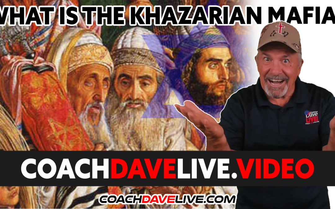 Coach Dave LIVE | 3-10-2022 | WHAT IS THE KHAZARIAN MAFIA?