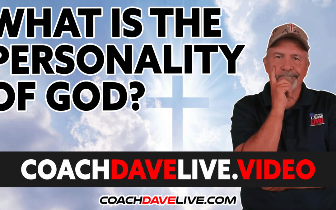 Coach Dave LIVE | 4-6-2022 | WHAT IS THE PERSONALITY OF GOD?