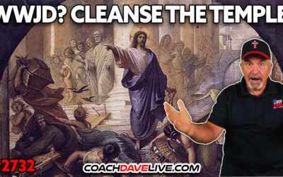 WWJD? CLEANSE THE TEMPLE! | 8-19-2026